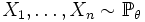 X_1,\ldots, X_n \sim \mathbb{P}_{\theta}