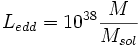 L_{edd} = 10^{38} \frac{M}{M_{sol}}