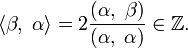  \langle \beta,\; \alpha \rangle = 2 \frac{(\alpha,\;\beta)}{(\alpha,\;\alpha)} \in \mathbb{Z}. 