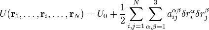  U(\mathbf{r}_1,\ldots, \mathbf{r}_i, \ldots, \mathbf{r}_N)   = U_0 + \frac{1}{2}
\sum_{i,j=1}^N \sum_{\alpha,\beta =1}^3 a_{ij}^{\alpha\beta} \delta r_i^{\alpha}\delta r_j^{\beta} 