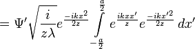 =\Psi^\prime \sqrt{\frac{i}{z\lambda}} e^\frac{-ikx^2}{2z} \int\limits_{-\frac{a}{2}}^{\frac{a}{2}}e^\frac{ikxx^\prime}{z} e^\frac{-ikx^{\prime 2}}{2z} \,dx^\prime