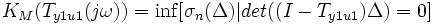 \ K_M(T_{y1 u1}(j\omega)) = \inf [\sigma_n(\Delta)|det((I - T_{y1 u1})\Delta) = 0]