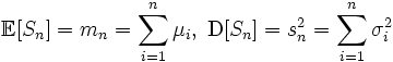 \mathbb{E}[S_n] = m_n = \sum\limits_{i=1}^n \mu_i,\; \mathrm{D}[S_n] = s_n^2 = \sum\limits_{i=1}^n \sigma_i^2