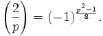 \left(\frac 2p\right)=(-1)^\frac{p^2-1}8.