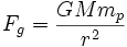 F_g = \frac {GMm_p}{r^2}