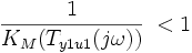 \frac{1}{K_M(T_{y1 u1}(j\omega))}  \; &amp;lt; 1